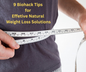 Biohack Tips for Natural Effective Weight Loss